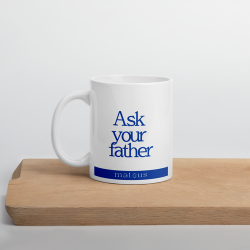 Ask your father 11 oz